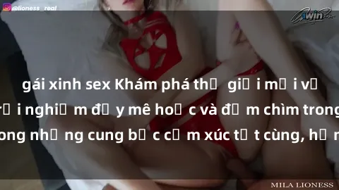 gái xinh sex Khám phá thế giới mới với sex người lớn: trải nghiệm đầy mê hoặc và đắm chìm trong những cung bậc cảm xúc tột cùng, hứng khởi và cuốn hút.