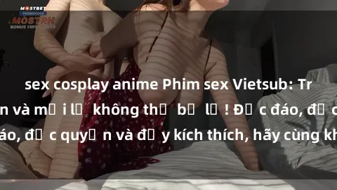 sex cosplay anime Phim sex Vietsub: Trải nghiệm hấp dẫn và mới lạ không thể bỏ lỡ! Độc đáo, độc quyền và đầy kích thích, hãy cùng khám phá ngay!