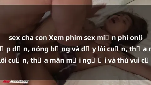 sex cha con Xem phim sex miễn phí online ngay tại đây – Hấp dẫn, nóng bỏng và đầy lôi cuốn, thỏa mãn mọi người và thú vui của bạn!