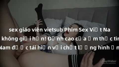 sex giáo viên vietsub Phim Sex Việt Nam HD - Xem ngay và không giới hạn! Đỉnh cao của ẩm thực tình dục Việt Nam được tái hiện với chất lượng hình ảnh sắc nét. Hãy thưởng thức ngay!