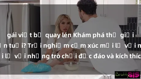 gái việt bị quay lén Khám phá thế giới sex trực tuyến: Hơn tuổi? Trải nghiệm cảm xúc mới lạ với những trò chơi độc đáo và kích thích người lớn