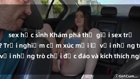 sex học sinh Khám phá thế giới sex trực tuyến: Hơn tuổi? Trải nghiệm cảm xúc mới lạ với những trò chơi độc đáo và kích thích người lớn