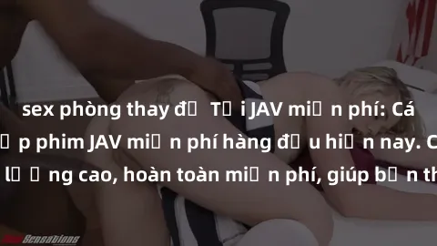 sex phòng thay đồ Tải JAV miễn phí: Các trang web cung cấp phim JAV miễn phí hàng đầu hiện nay. Các tác phẩm chất lượng cao, hoàn toàn miễn phí, giúp bạn thỏa mãn niềm đam mê mà không tốn kém.