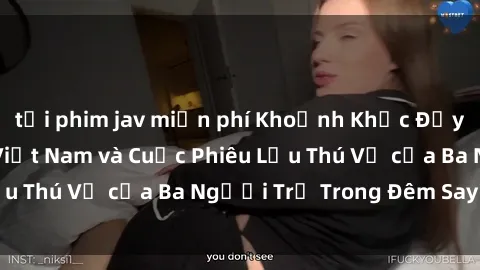 tải phim jav miễn phí Khoảnh Khắc Đầy Kịch Tính: Sex  Việt Nam và Cuộc Phiêu Lưu Thú Vị của Ba Người Trẻ Trong Đêm Say Đắm