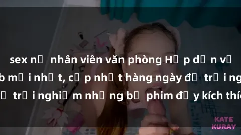 sex nữ nhân viên văn phòng Hấp dẫn với sex hentai vietsub mới nhất, cập nhật hàng ngày để trải nghiệm những bộ phim đầy kích thích và hấp dẫn.