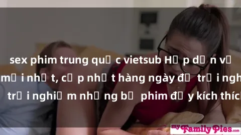 sex phim trung quốc vietsub Hấp dẫn với sex hentai vietsub mới nhất, cập nhật hàng ngày để trải nghiệm những bộ phim đầy kích thích và hấp dẫn.